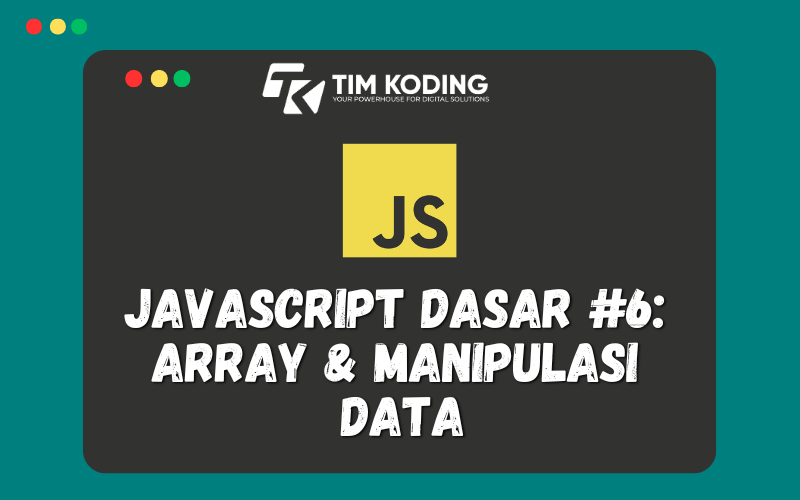 Javascript Dasar #6:  Array & Manipulasi  Data